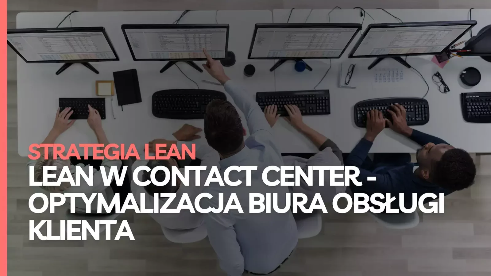 Lean w Contact Center - jak usprawnić obsługę klienta i ograniczyć powtarzalne problemy?